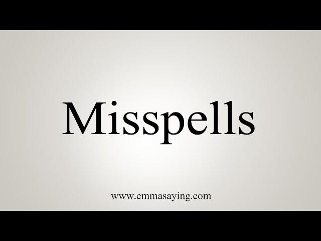 How To Say Misspells