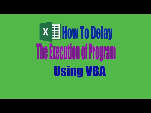 How to delay or wait for the execution of the program in Excel VBA