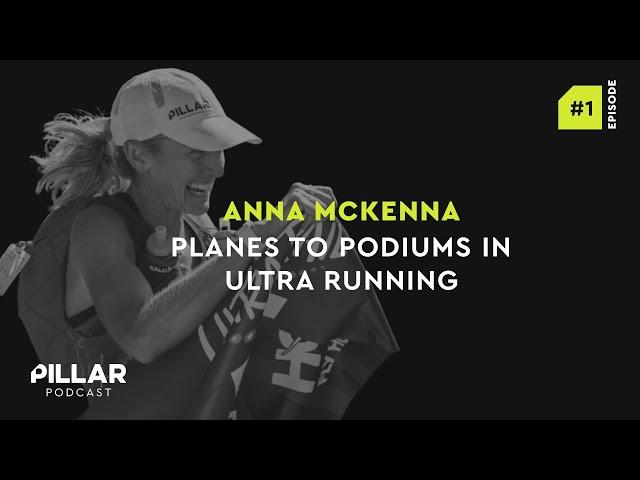 Planes to Podiums In Ultra Running - Anna Mckenna - PILLAR Performance Podcast EP001