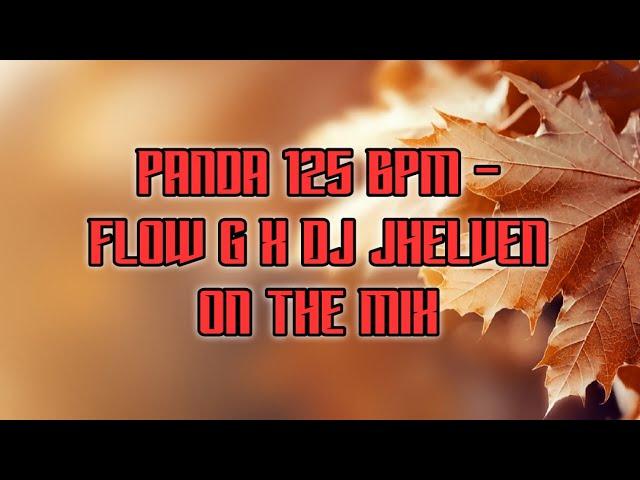 PANDA - FLOW G 125BPM X DJ JHELVEN ON THE MIX