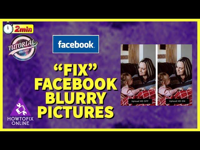 How to Fix Blurry Pictures on Facebook? Facebook Low Quality Picture Solution 2022