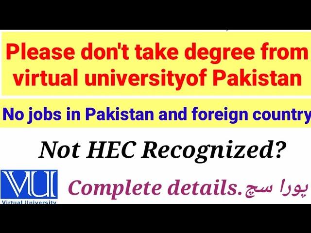 virtual university is fake , Not HEC recognized, scope of VU degree, complete details about VU