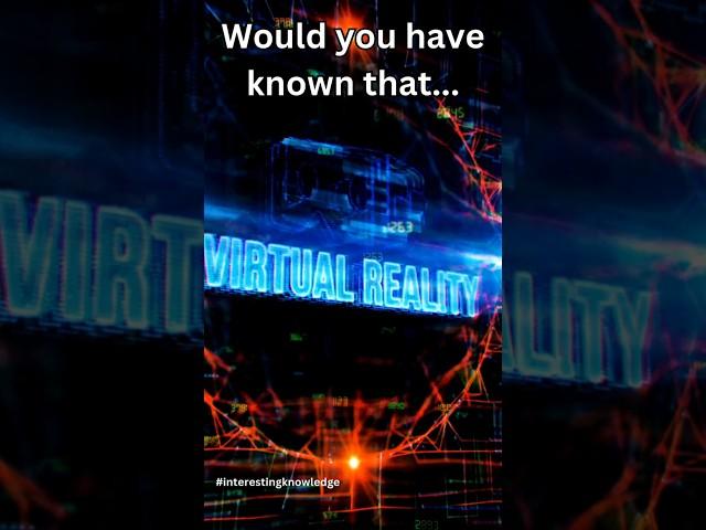 Interesting facts about Virtual Reality 29