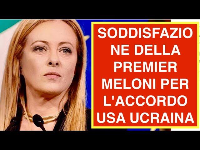 SODDISFAZIONE DELLA PREMIER MELONI PER L'ACCORDO USA UCRAINA