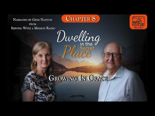 Chapter 8 - Growing in Grace, Narrated by Gene Nanton - Dwelling In The Secret Place