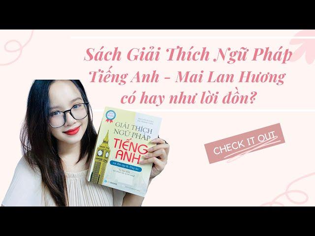 Sách Giải thích Ngữ Pháp Tiếng Anh - Mai Lan Hương có hay như lời đồn?