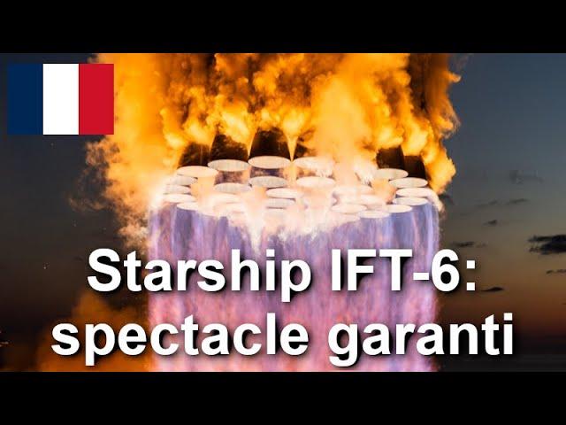 Starship IFT-6: spectacle garanti