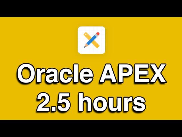 Oracle APEX All-in-One Tutorial Series (2.5 HOURS!)