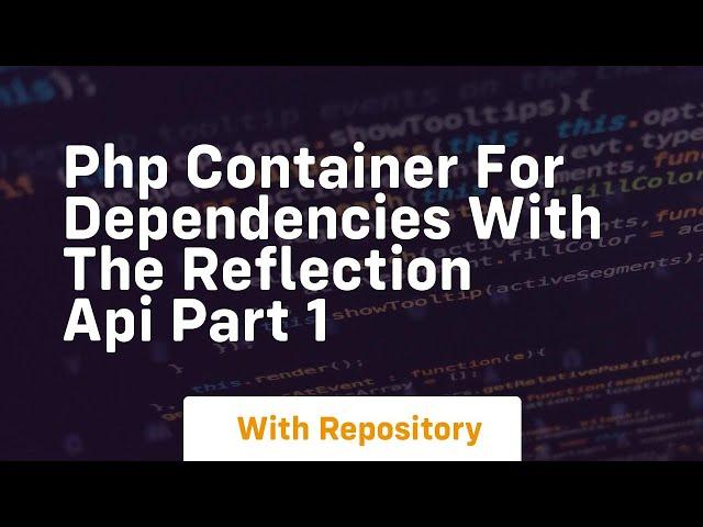 Php container for dependencies with the reflection api part 1