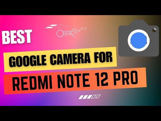 Best Google Camera For Redmi Note 12 Pro || Gcam Port || Gcam APK