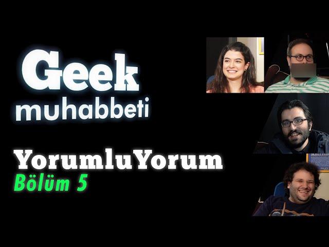 Geek Muhabbeti - YorumluYorum #5 "P.....k"