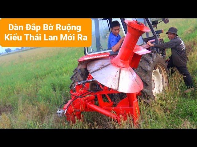 Dàn Đắp Bờ Ruộng Kiểu Thái Lan Mới Ra Lần ĐẦU TIÊN Có Ở VIỆT Nam