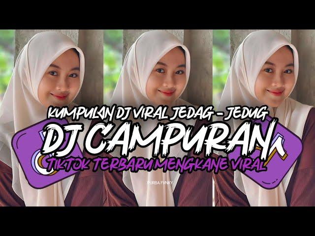 DJ CAMPURAN TIKTOK VIRAL 2024 JEDAG JEDUG FULL BASS MENGKANE TERBARU