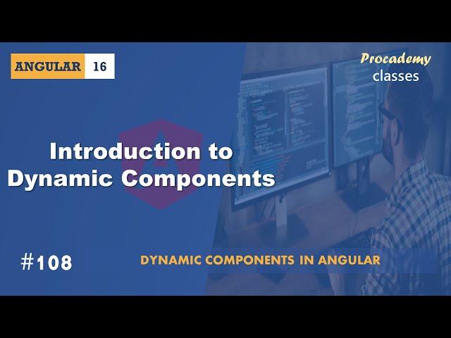 #108 Introduction to Dynamic Components | Angular Dynamic Components | A Complete Angular Course