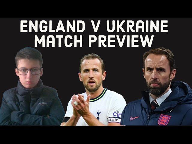 England V Ukraine Match Preview.