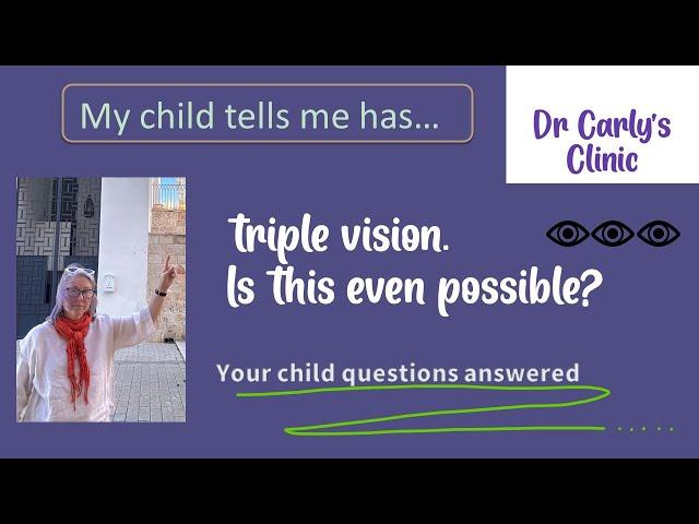 My child claims he has triple vision. Is this even possible?