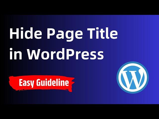 How to Hide Page Titles in WordPress  Easy and Fast