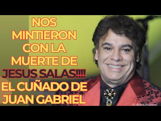 Nos mintieron con la muerte de Jesús Salas, el cuñado de Juan Gabriel!!!!!!