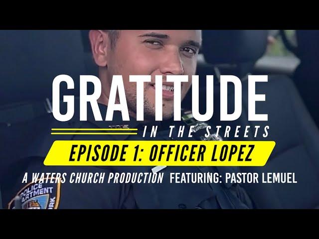 Gratitude In The Streets - Episode 1 // Officer Brandon Lopez