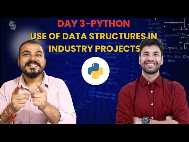 Day - 3 Python , Use of Data structures in Real world projects