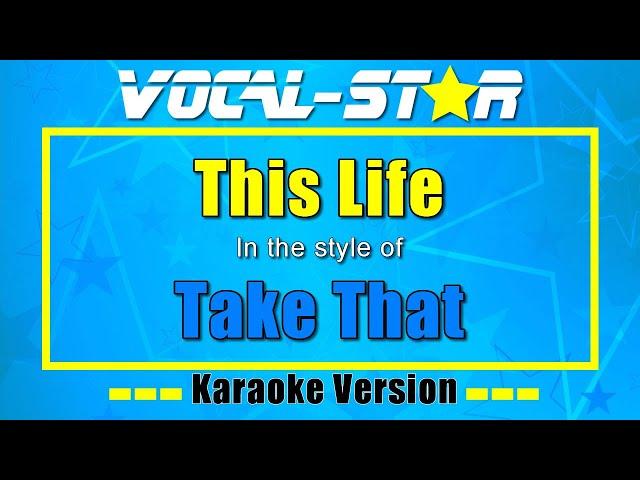 Take That – This Life | Vocal Star Karaoke Version - Lyrics 4K