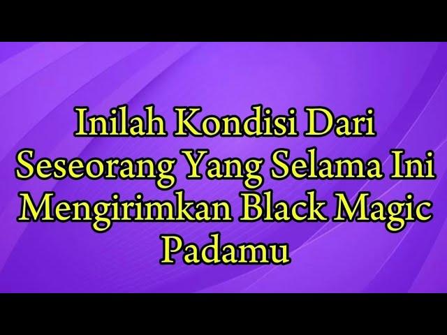 Inilah Kondisi Dari Seseorang Yang Selama Ini Mengirimkan Black Magic Padamu