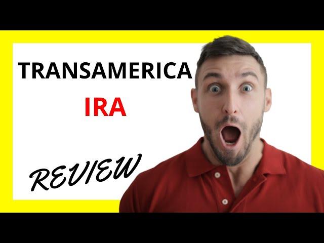  Transamerica IRA Review: Pros and Cons