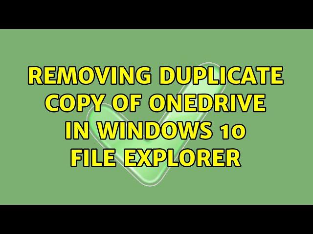 Removing duplicate copy of OneDrive in Windows 10 File Explorer