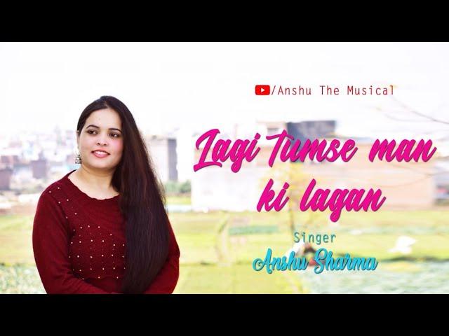 Lagi Tumse Mann ki Lagan|cover song |Pt. Anshu Sharma| #AnshuTheMusical |#Anshu