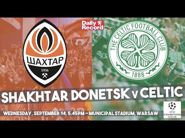 Shakhtar Donetsk vs Celtic live stream, TV and kick off details for the Champions League clash