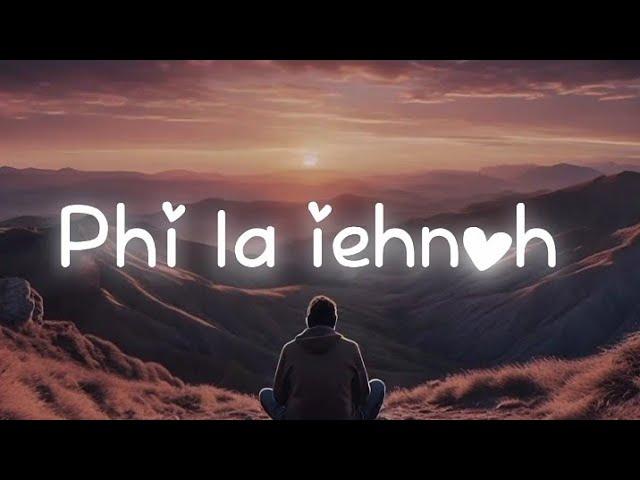 PHI LA IEHNOH - KHASI SAD SONG | OFFICIAL LYRICS