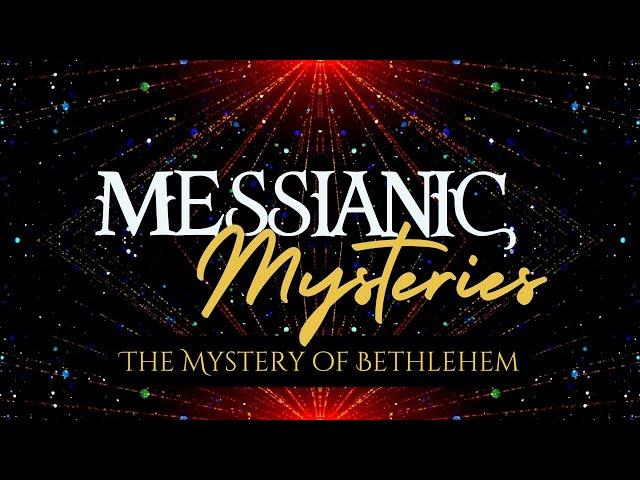 Messianic Mysteries- The Mystery of Bethlehem