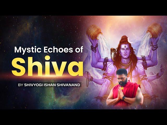 MYSTIC ECHOES OF SHIVA | By Ishan Shivanand