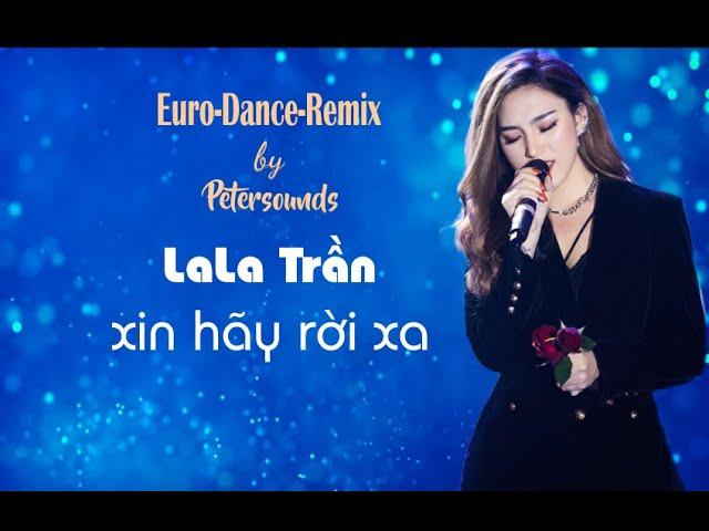 Xin hãy rời xa - Remix - LaLa Trần - Modern Talking Style - Italo Disco , Euro Dance - New Wave