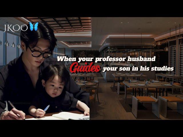 When your professor husband guides your son in his studies | Jungkook ff @Jkoo.23