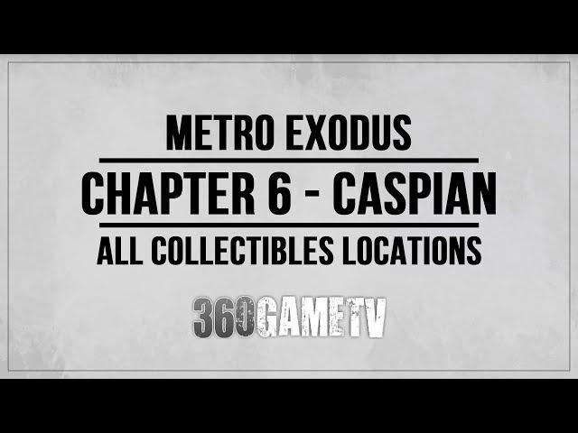 Metro Exodus Chapter 6 Caspian Collectibles Locations (Diaries/Postcards/Upgrades)Collectibles Guide