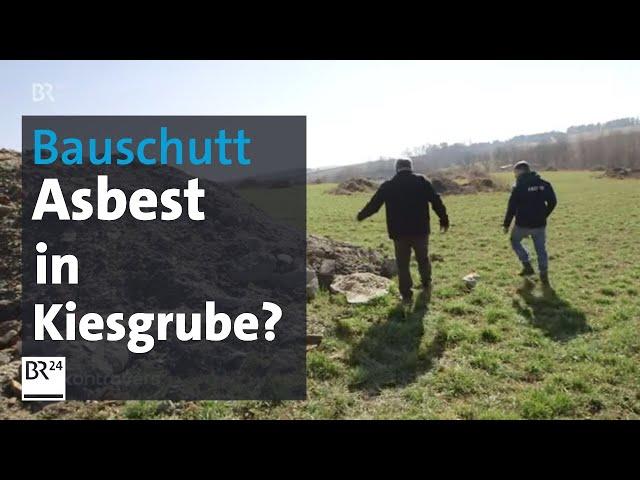 Asbest in Kiesgrube? Das Misstrauen gegen die Bauschutt-Verfüllung | Kontrovers | BR24