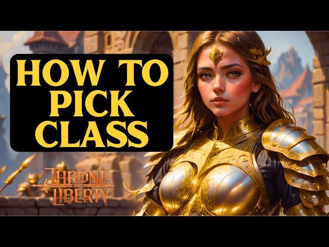 Throne and Liberty HOW TO CHOOSE YOUR CLASS FOR GLOBAL RELEASE - Beginners Guide