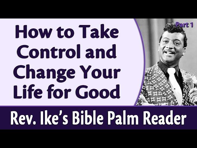 How to Take Control and Change Your Life for Good - Rev. Ike's Bible Palm Reader, Part 1