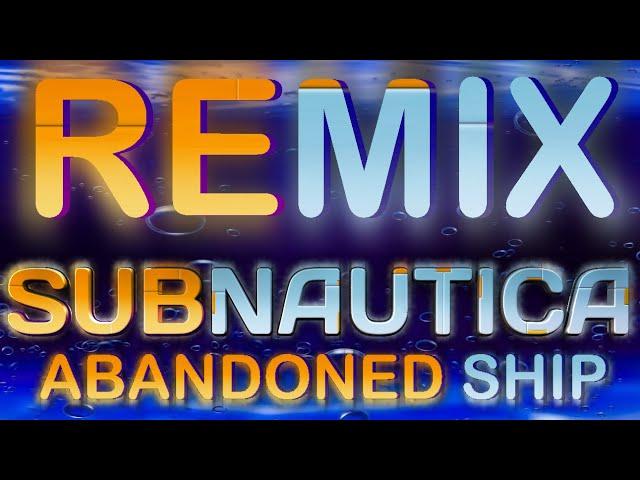 SUBNAUTICA ABANDONED SHIP REMIX