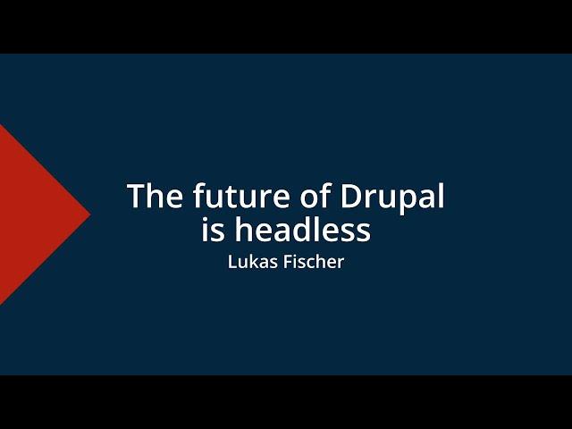 The future of Drupal is headless - Drupal Mountain Camp 2024