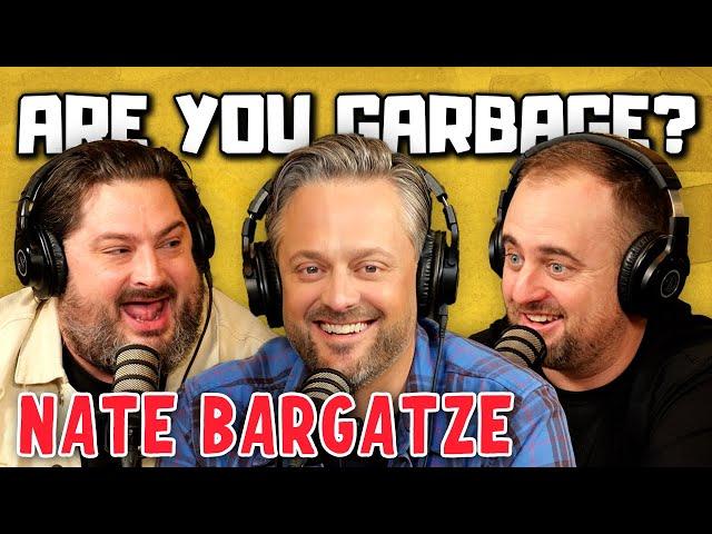 Are You Garbage Comedy Podcast: Nate Bargatze!