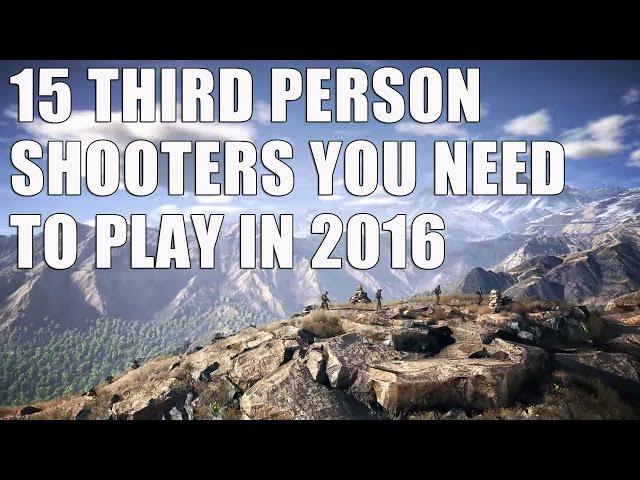 15 Third Person Shooters YOU NEED TO PLAY In 2016