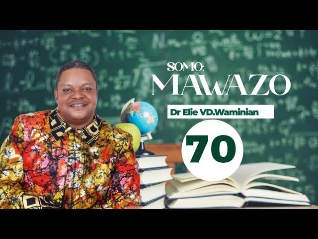 "Mawazo" Sehemu Ya 70 Thoughts Dr Elie VD Waminia''