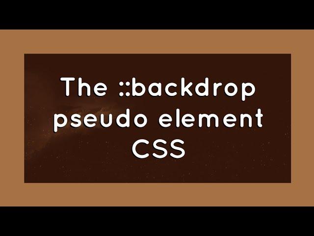 The ::backdrop CSS Pseudo Element !