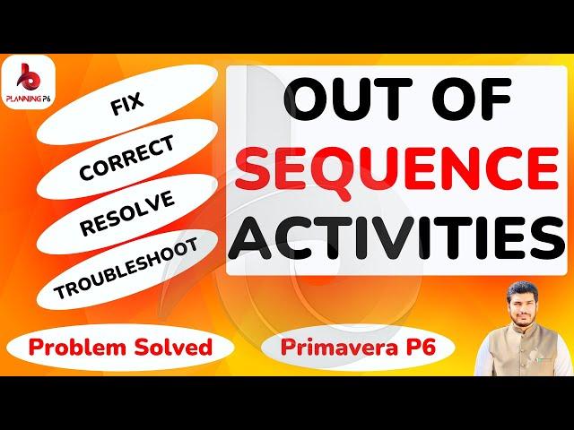 How to fix out of sequence activities in Primavera P6 | How to Resolve Out of Sequence activities P6