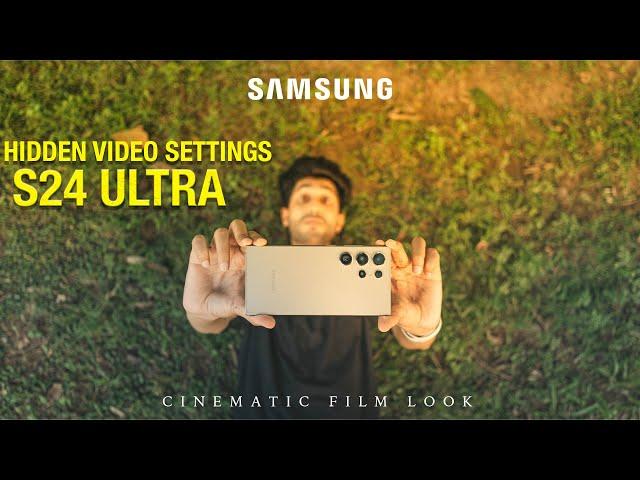 SAMSUNG S24 ULTRA HIDDEN CINEMATIC VIDEO SETTINGS | CINEMATIC FILM LOOK