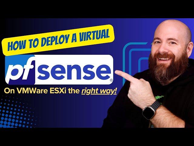 Deploying a Virtual pfSense Firewall in ESXi the RIGHT WAY!