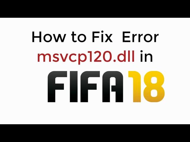 FIX Fifa 18 Error msvcp120.dll (2021)