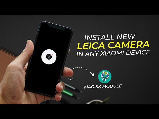 Leica Camera [UPDATE] Install In Any Android Device with Magisk Module!